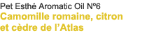 Pet Esthé Aromatic Oil Nº6 Roman Chamomile, Lemon, and Atlas Cedarwood