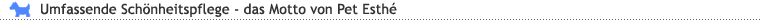 Umfassende Schönheitspflege - das Motto von Pet Esthé