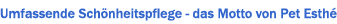 Umfassende Schönheitspflege - das Motto von Pet Esthé