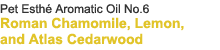 Pet Esthé Aromatic Oil No.6 Roman Chamomile, Lemon, and Atlas Cedarwood